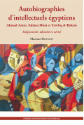 HOUSSAY (Martine)
Autobiographies d’intellectuels égyptiens : Ahmad Amin, Salama Musa, Tawfiq al-Hakim. Subjectivité, identité e